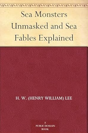 sea monsters unmasked and sea fables explained 1st edition henry lee 102319645x, 978-1023196451