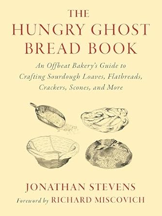 the hungry ghost bread book an offbeat bakerys guide to crafting sourdough loaves flatbreads crackers scones