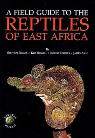 field guide to the reptiles of east africa all the reptiles of kenya tanzania uganda rwanda and burundi 1st