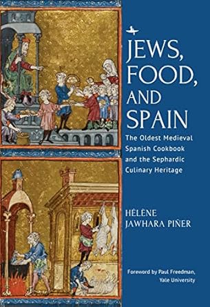 jews food and spain the oldest medieval spanish cookbook and the sephardic culinary heritage 1st edition