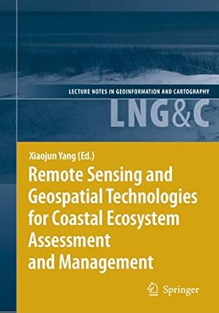 remote sensing and geospatial technologies for coastal ecosystem assessment and management 1st edition
