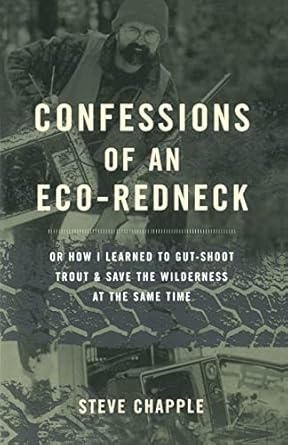 confessions of an eco redneck or how i learned to gut shoot trout and save the wilderness at the same time