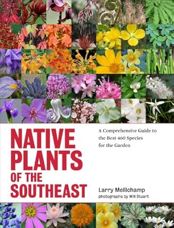 native plants of the southeast a comprehensive guide to the best 460 species for the garden 1st edition larry