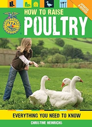 how to raise poultry everything you need to know updated and revised 1st edition christine heinrichs