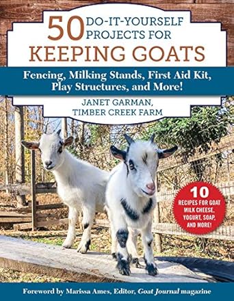 50 do it yourself projects for keeping goats fencing milking stands first aid kit play structures and more