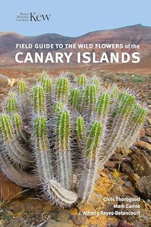 field guide to the wild flowers of the canary islands 1st edition chris thorogood ,mark carine ,alfredo reyes