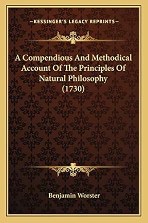 a compendious and methodical account of the principles of natural philosophy 1st edition benjamin worster