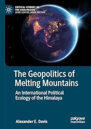 the geopolitics of melting mountains an international political ecology of the himalaya 1st edition alexander