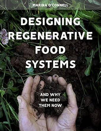 designing regenerative food systems and why we need them now 1st edition marina o'connell 1912480549,