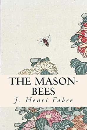 the mason bees 1st edition j henri fabre ,alexander teixeira de mattos 1508916616, 978-1508916611