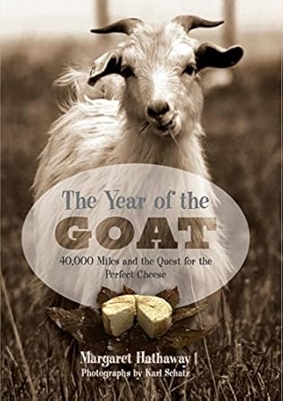 the year of the goat 40 000 miles and the quest for the perfect cheese 1st edition margaret hathaway ,karl