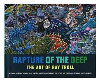 rapture of the deep the art of ray troll 1st edition ray troll ,brad matsen ,david james duncan 0520239474,