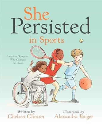 she persisted in sports american olympians who changed the game 1st edition chelsea clinton ,alexandra boiger