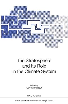 the stratosphere and its role in the climate system 1st edition guy p brasseur 364208334x, 978-3642083341