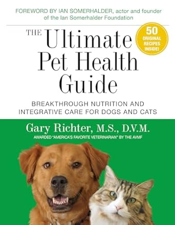 the ultimate pet health guide breakthrough nutrition and integrative care for dogs and cats 1st edition gary