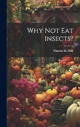 why not eat insects 1st edition vincent m holt 1019372001, 978-1019372005