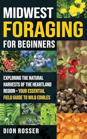 midwest foraging for beginners exploring the natural harvests of the heartland region your essential field