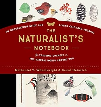 the naturalists notebook an observation guide and 5 year calendar journal for tracking changes in the natural