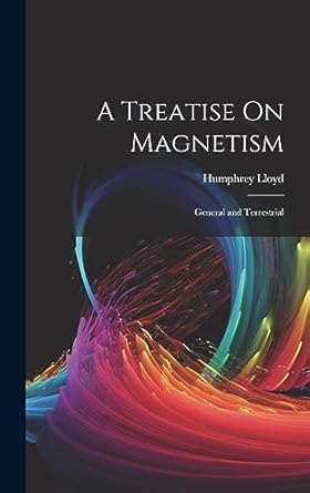 a treatise on magnetism general and terrestrial 1st edition humphrey lloyd 1020692448, 978-1020692444