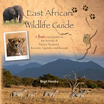east african wildlife guide a fun introduction to the animals of kenya tanzania rwanda uganda and burundi 1st