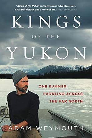 kings of the yukon 1st edition adam weymouth 0316396699, 978-0316396691