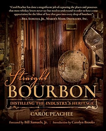 straight bourbon distilling the industrys heritage 1st edition carol peachee ,susan reigler ,carolyn brooks