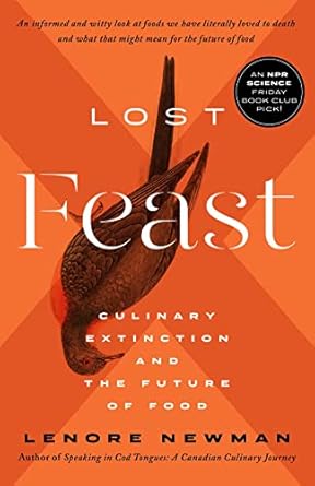 lost feast culinary extinction and the future of food 1st edition lenore newman 1770416722, 978-1770416727