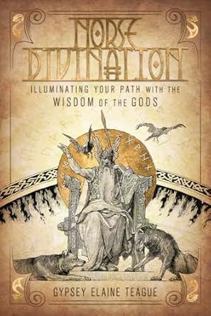 norse divination illuminating your path with the wisdom of the gods 1st edition gypsey elaine teague