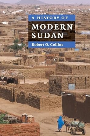 a history of modern sudan 1st edition robert o collins 0521674956, 978-0521674959