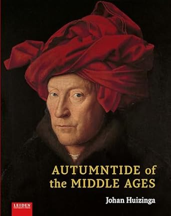 autumntide of the middle ages a study of forms of life and thought of the fourteenth and fifteenth centuries