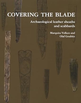 covering the blade archaeological leather sheaths and scabbards 1st edition marquita volken ,olaf goubitz