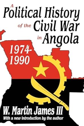 a political history of the civil war in angola 1974 1990 1st edition w martin james iii 1412815061,
