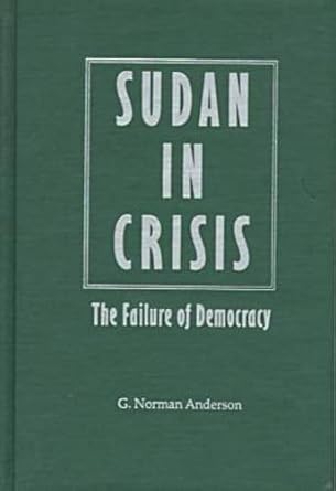 sudan in crisis the failure of democracy 1st edition g norman anderson 0813016711, 978-0813016719