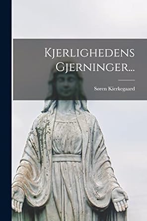 kjerlighedens gjerninger 1st edition soren kierkegaard 1016306458, 978-1016306454