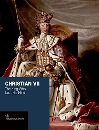 christian vii the king who lost his mind 1st edition jens gunni busck ,peter sean woltemade ,axel harms