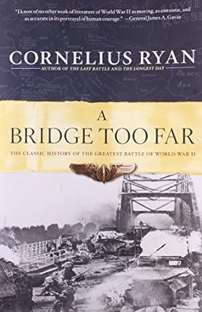 a bridge too far the classic history of the greatest battle of world war ii 1st edition cornelius ryan