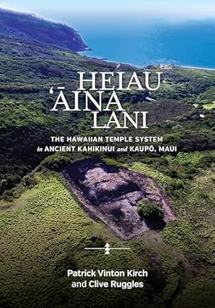 heiau aina lani the hawaiian temple system in ancient kahikinui and kaupo maui 1st edition patrick vinton
