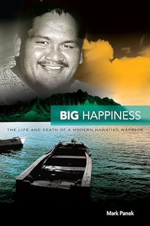 big happiness the life and death of a modern hawaiian warrior 1st edition mark panek 0824834682,