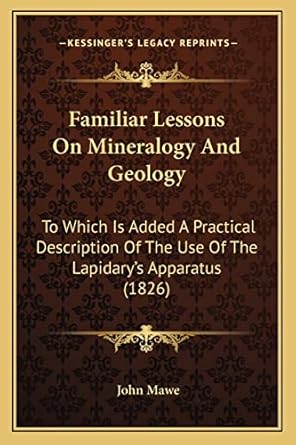 familiar lessons on mineralogy and geology to which is added a practical description of the use of the