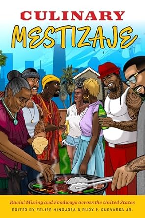 culinary mestizaje racial mixing and foodways across the united states 1st edition felipe hinojosa ,rudy p