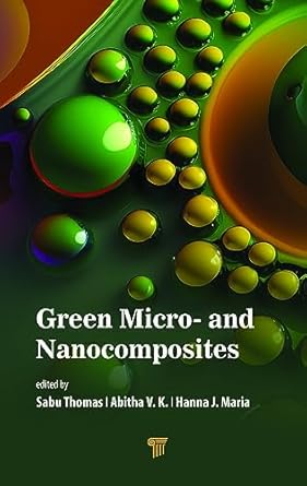 green micro and nanocomposites 1st edition sabu thomas ,abitha v k ,hanna j maria 981496879x, 978-9814968799