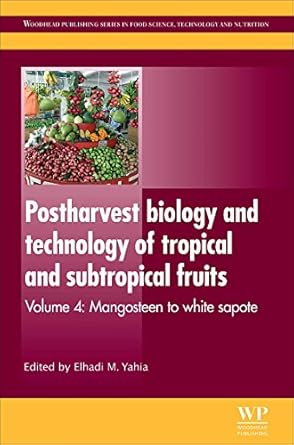 postharvest biology and technology of tropical and subtropical fruits mangosteen to white sapote 1st edition