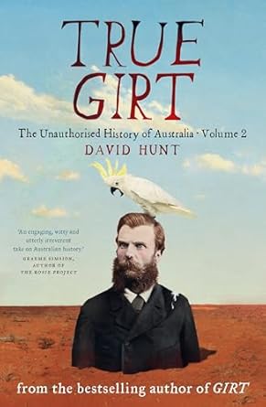 true girt the unauthorised history of australia 1st edition col david hunt sir 1863958843, 978-1863958844