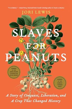 slaves for peanuts a story of conquest liberation and a crop that changed history 1st edition jori lewis