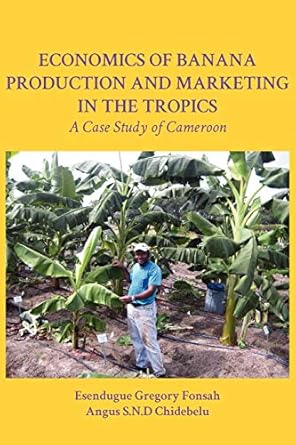 economics of banana production and marketing in the tropics a case study of cameroon 1st edition esendugue