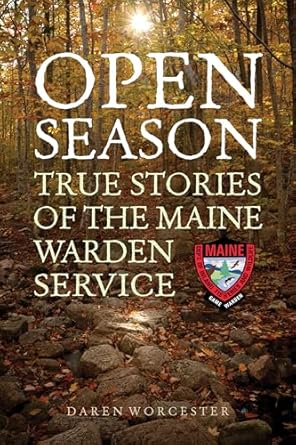 open season true stories of the maine warden service 1st edition daren worcester 1608936473, 978-1608936472
