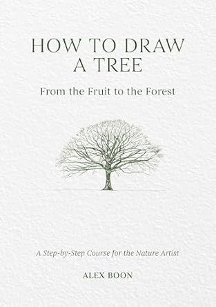 how to draw a tree from the fruit to the forest 1st edition alex boon 1446314790, 978-1446314791