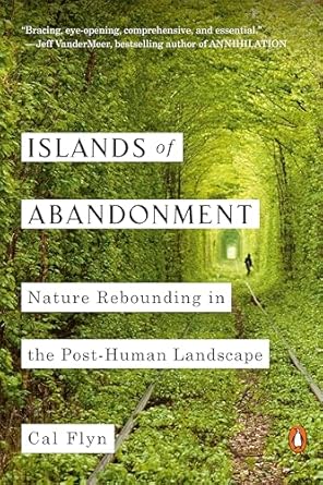 islands of abandonment nature rebounding in the post human landscape 1st edition cal flyn 1984878212,
