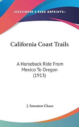 california coast trails a horseback ride from mexico to oregon 1st edition j smeaton chase 1436565480,