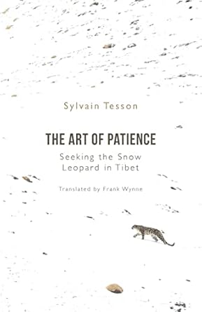 the art of patience seeking the snow leopard in tibet 1st edition sylvain tesson 1786079992, 978-1786079992